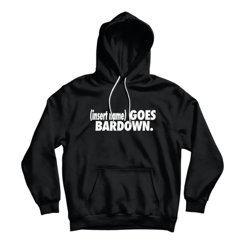 I Go Bardown Custom Hoodie