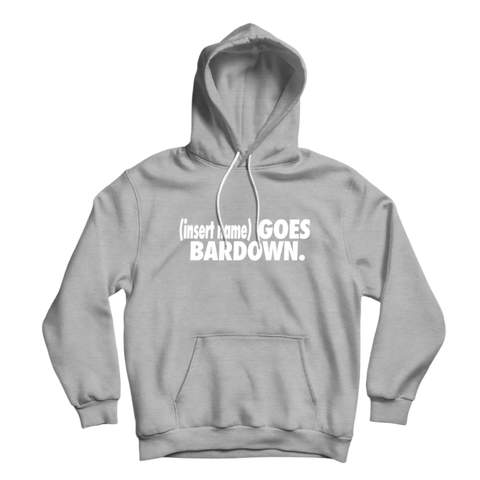 I Go Bardown Custom Hoodie