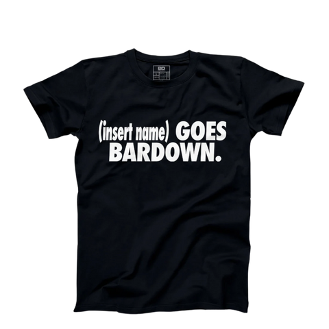 I Go Bardown Custom T-Shirt