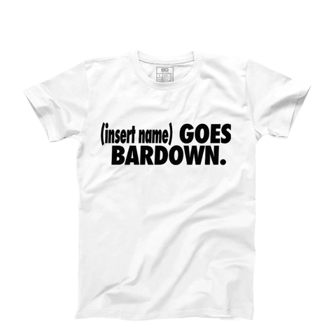 I Go Bardown Custom T-Shirt